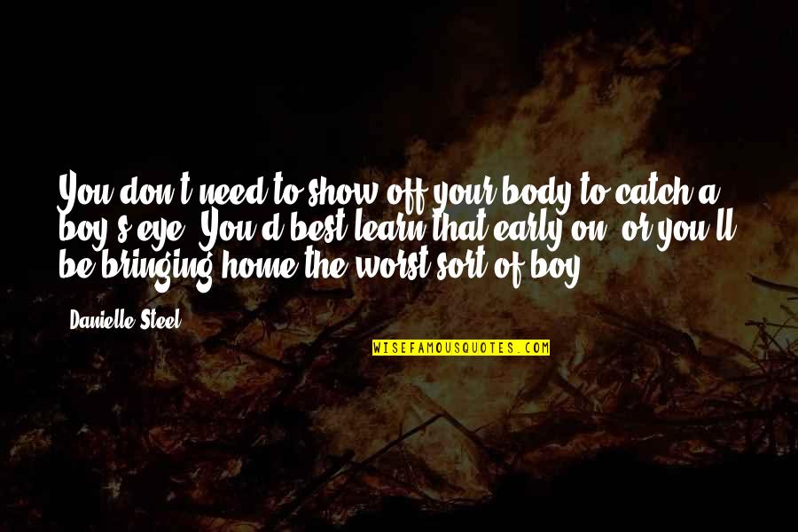 Boy I Don't Need You Quotes By Danielle Steel: You don't need to show off your body