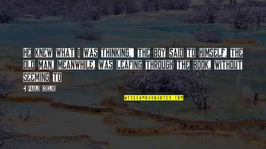 Boy If You Only Knew Quotes By Paulo Coelho: He knew what I was thinking," the boy