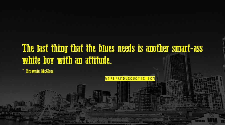 Boy In Attitude Quotes By Brownie McGhee: The last thing that the blues needs is