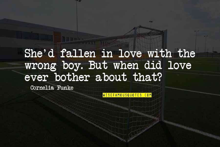 Boy In Love Quotes By Cornelia Funke: She'd fallen in love with the wrong boy.
