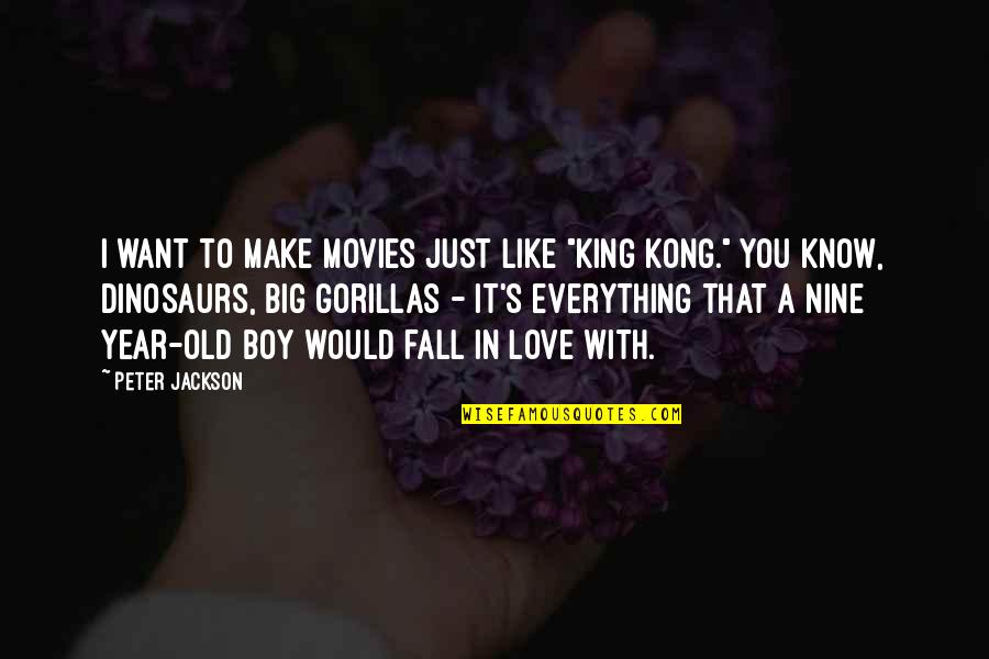 Boy In Love Quotes By Peter Jackson: I want to make movies just like "King