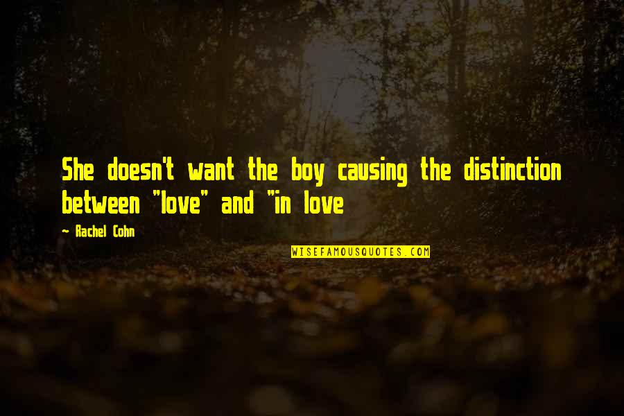 Boy In Love Quotes By Rachel Cohn: She doesn't want the boy causing the distinction