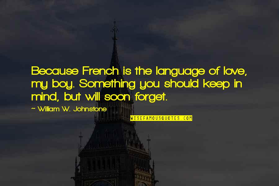 Boy In Love Quotes By William W. Johnstone: Because French is the language of love, my
