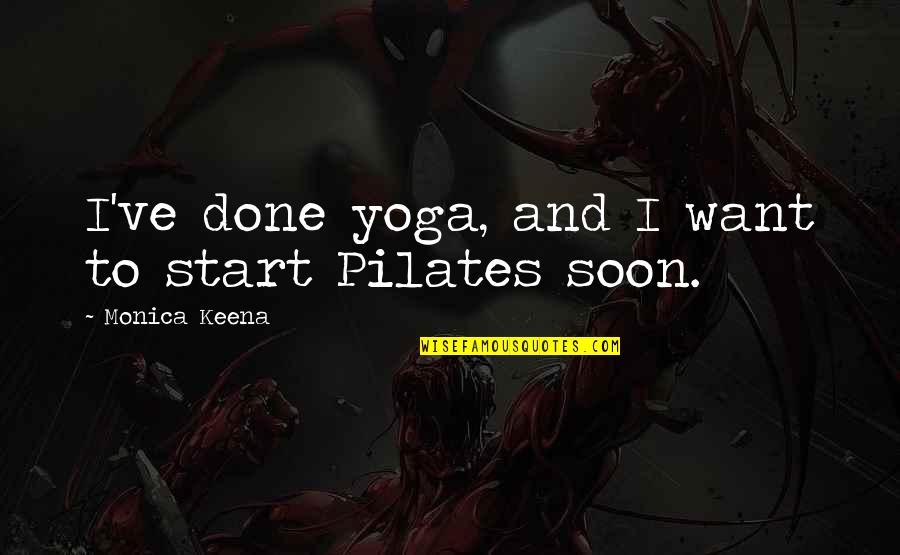 Boy In The Plastic Bubble Quotes By Monica Keena: I've done yoga, and I want to start