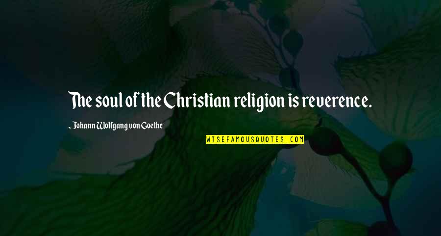 Boy In The Road Quotes By Johann Wolfgang Von Goethe: The soul of the Christian religion is reverence. Boy In The Road Quotes By Johann Wolfgang Von Goethe: The soul of the Christian religion is reverence.