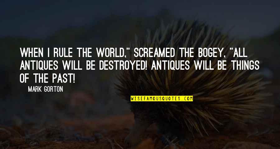 Boy In The Road Quotes By Mark Gorton: When I rule the world," screamed the Bogey, Boy In The Road Quotes By Mark Gorton: When I rule the world," screamed the Bogey,