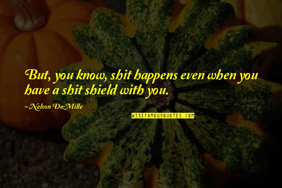 Boy In The Road Quotes By Nelson DeMille: But, you know, shit happens even when you