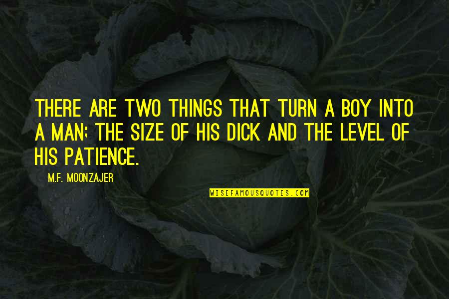 Boy Into A Man Quotes By M.F. Moonzajer: There are two things that turn a boy Boy Into A Man Quotes By M.F. Moonzajer: There are two things that turn a boy