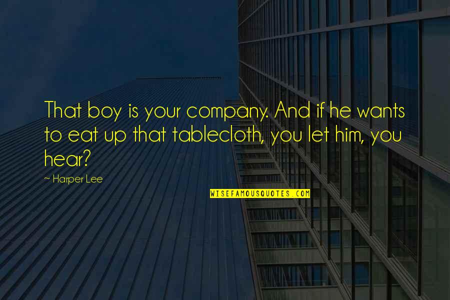 Boy Is Boy Quotes By Harper Lee: That boy is your company. And if he