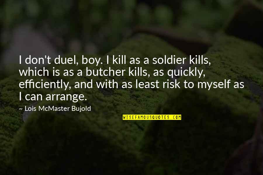 Boy Is Boy Quotes By Lois McMaster Bujold: I don't duel, boy. I kill as a