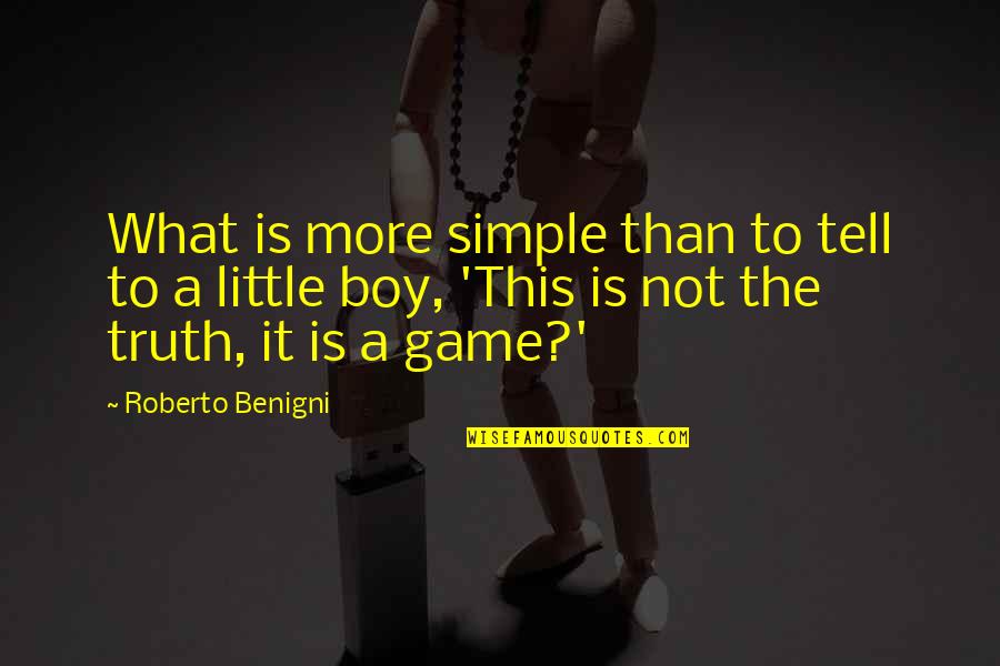 Boy Is Boy Quotes By Roberto Benigni: What is more simple than to tell to