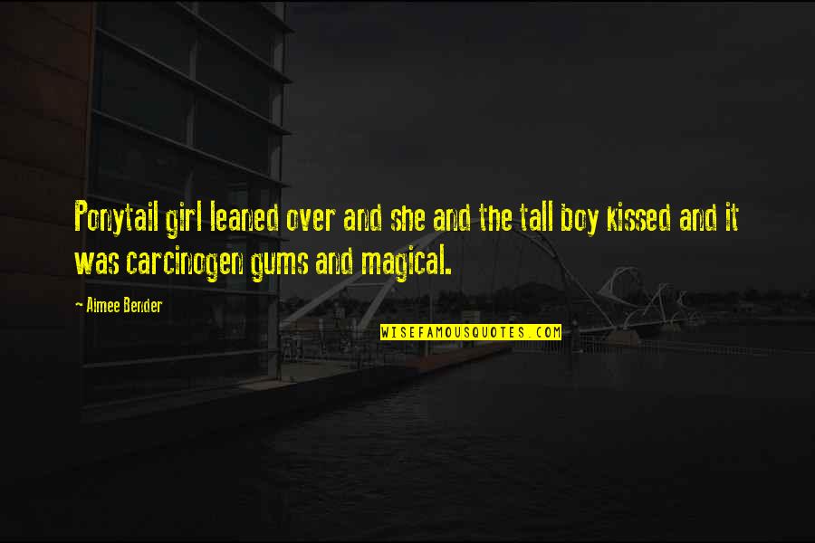 Boy Kiss Girl Quotes By Aimee Bender: Ponytail girl leaned over and she and the