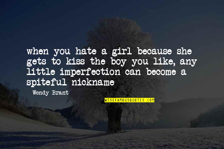 Boy Kiss Girl Quotes By Wendy Brant: when you hate a girl because she gets