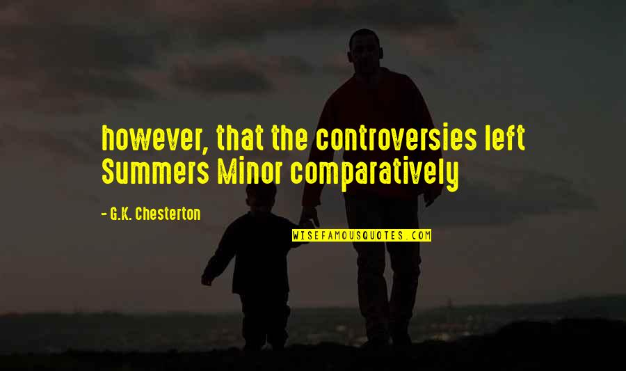 Boy Let Me Love You Quotes By G.K. Chesterton: however, that the controversies left Summers Minor comparatively