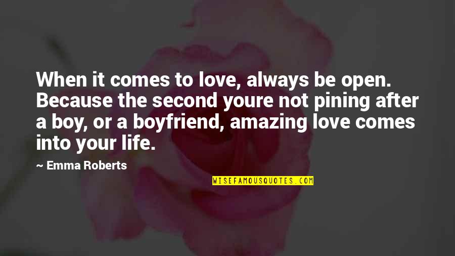 Boy Life Quotes By Emma Roberts: When it comes to love, always be open.
