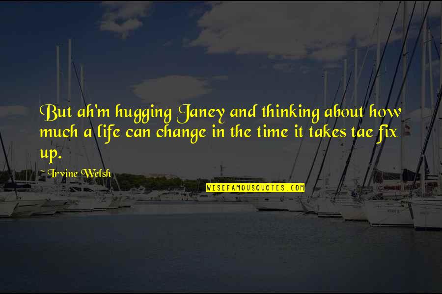 Boy Life Quotes By Irvine Welsh: But ah'm hugging Janey and thinking about how