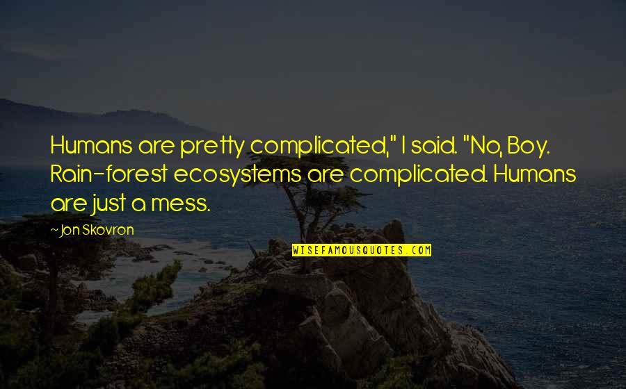 Boy Life Quotes By Jon Skovron: Humans are pretty complicated," I said. "No, Boy.