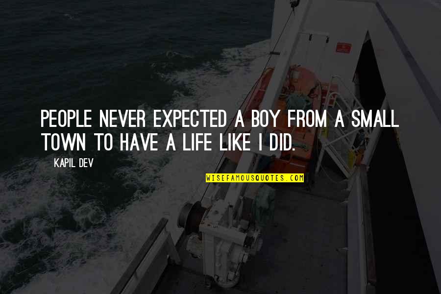 Boy Life Quotes By Kapil Dev: People never expected a boy from a small