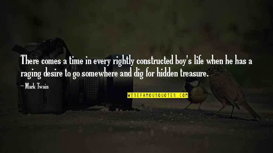 Boy Life Quotes By Mark Twain: There comes a time in every rightly constructed