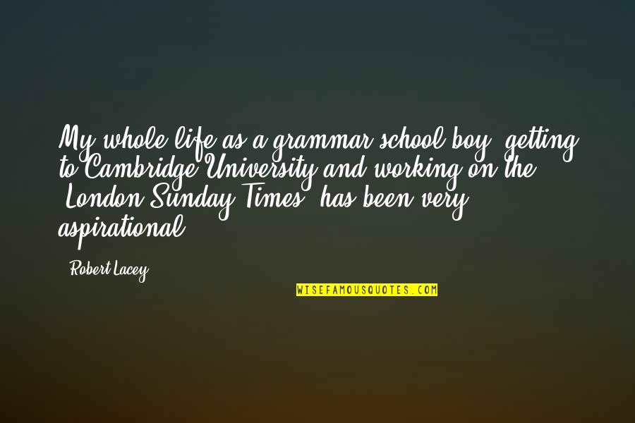 Boy Life Quotes By Robert Lacey: My whole life as a grammar-school boy, getting