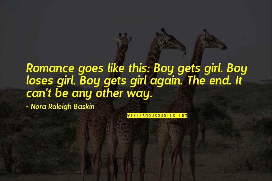 Boy Like Girl Quotes By Nora Raleigh Baskin: Romance goes like this: Boy gets girl. Boy