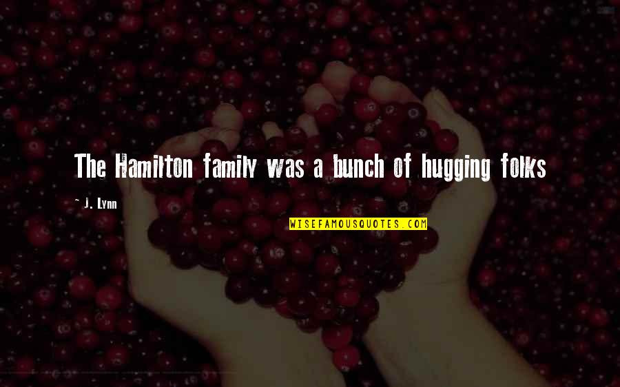 Boy Logro Quotes By J. Lynn: The Hamilton family was a bunch of hugging