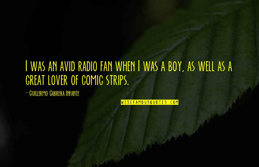 Boy Lover Quotes By Guillermo Cabrera Infante: I was an avid radio fan when I