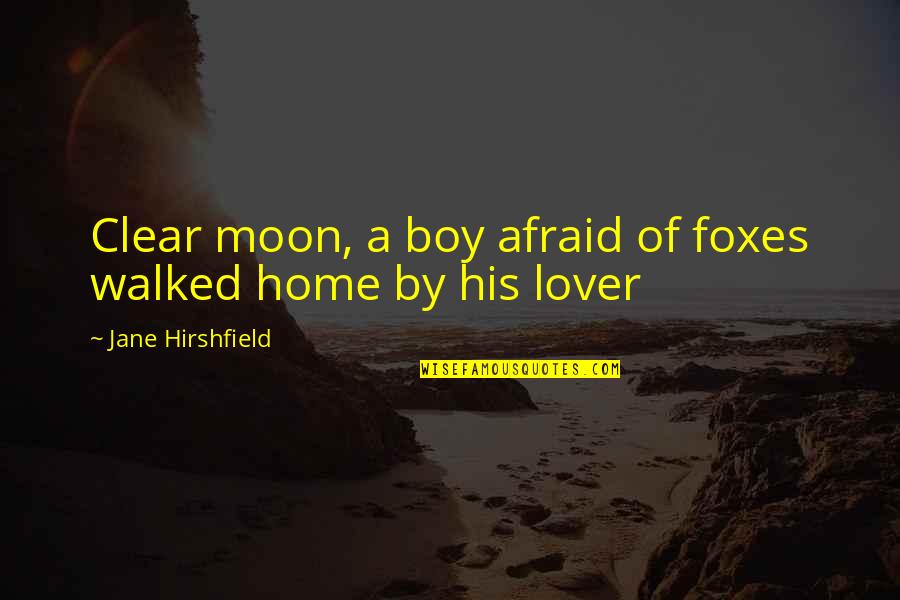 Boy Lover Quotes By Jane Hirshfield: Clear moon, a boy afraid of foxes walked