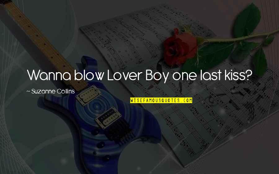 Boy Lover Quotes By Suzanne Collins: Wanna blow Lover Boy one last kiss?