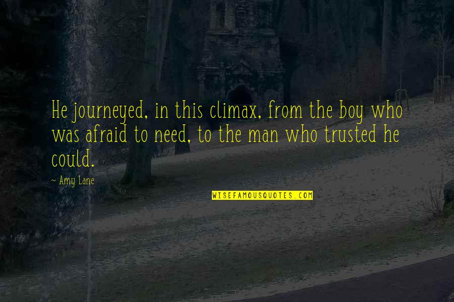 Boy Man Quotes By Amy Lane: He journeyed, in this climax, from the boy