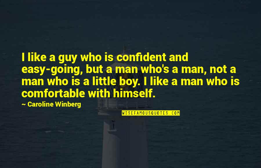 Boy Man Quotes By Caroline Winberg: I like a guy who is confident and