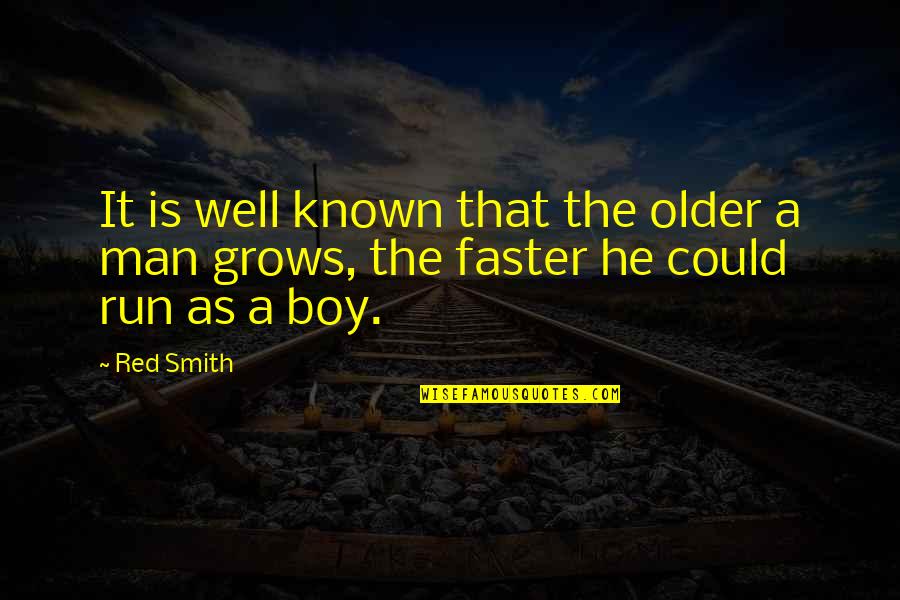 Boy Man Quotes By Red Smith: It is well known that the older a