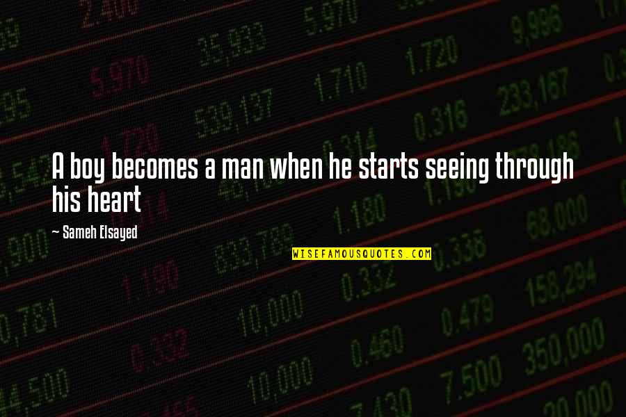 Boy Man Quotes By Sameh Elsayed: A boy becomes a man when he starts