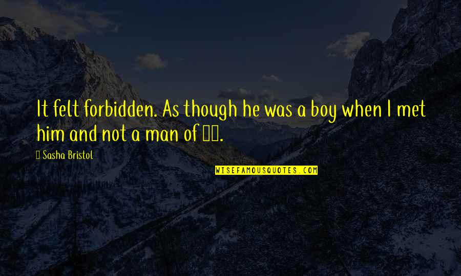 Boy Man Quotes By Sasha Bristol: It felt forbidden. As though he was a