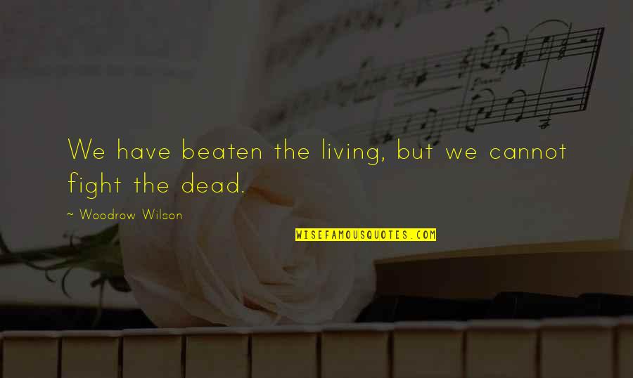 Boy Meets Boy David Levithan Quotes By Woodrow Wilson: We have beaten the living, but we cannot