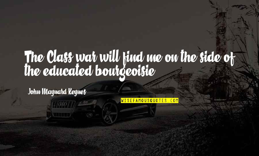 Boy Meets Boy James Quotes By John Maynard Keynes: The Class war will find me on the Boy Meets Boy James Quotes By John Maynard Keynes: The Class war will find me on the