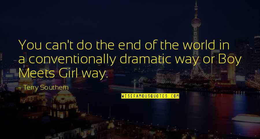 Boy Meets Girl Quotes By Terry Southern: You can't do the end of the world