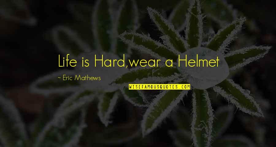 Boy Meets Quotes By Eric Mathews: Life is Hard,wear a Helmet