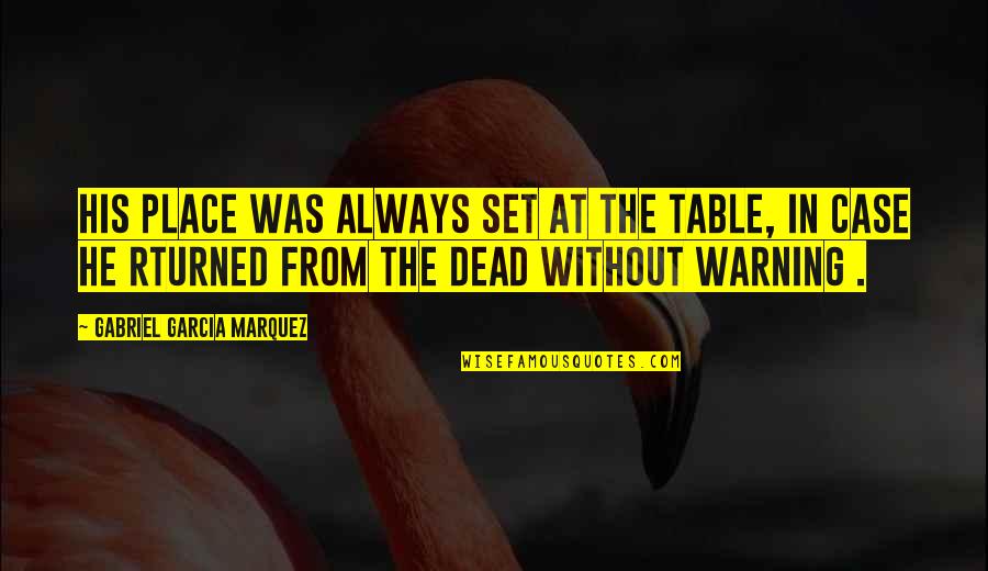 Boy Meets Quotes By Gabriel Garcia Marquez: His place was always set at the table,