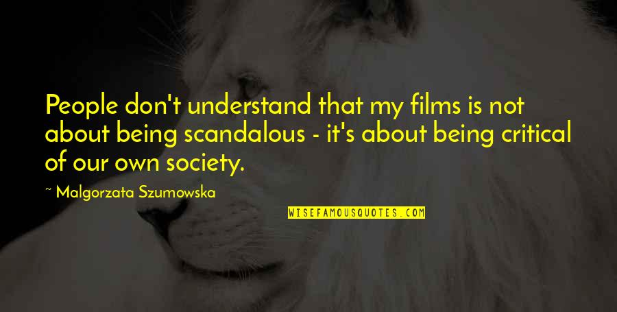 Boy Meets World College Quotes By Malgorzata Szumowska: People don't understand that my films is not