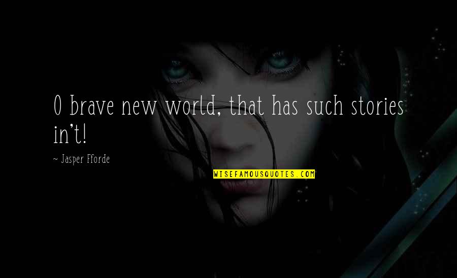 Boy Meets World Do Good Quotes By Jasper Fforde: O brave new world, that has such stories