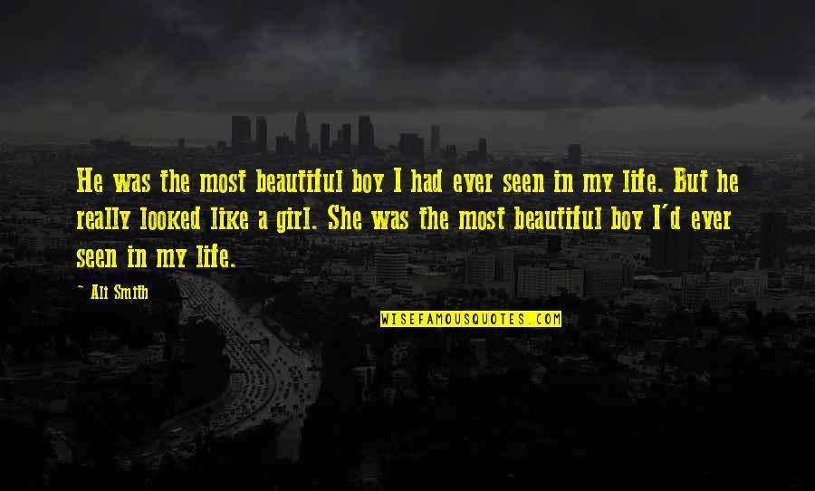Boy N Girl Love Quotes By Ali Smith: He was the most beautiful boy I had