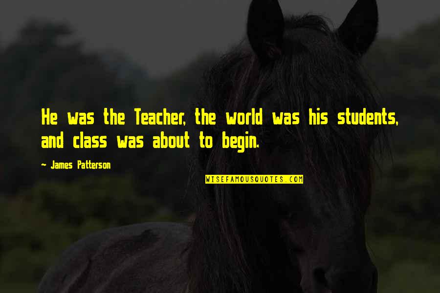 Boy Names Quotes By James Patterson: He was the Teacher, the world was his