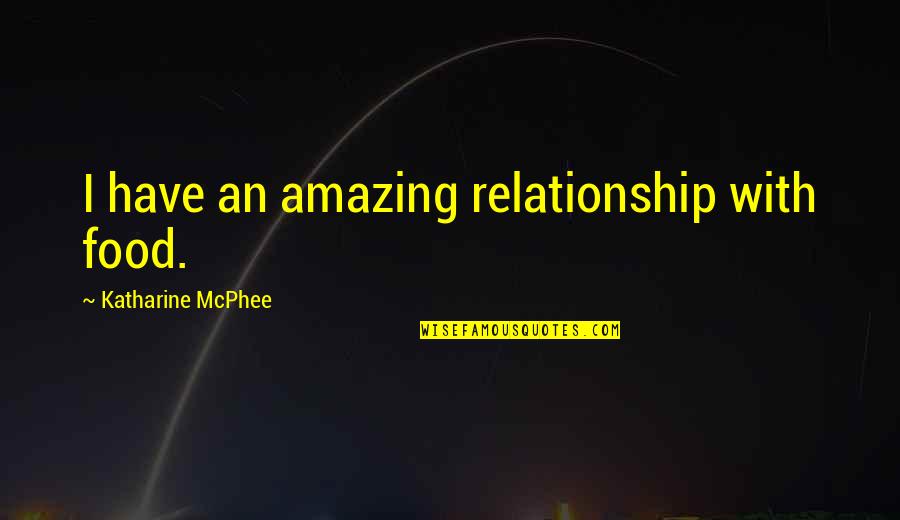 Boy Names Quotes By Katharine McPhee: I have an amazing relationship with food. Boy Names Quotes By Katharine McPhee: I have an amazing relationship with food.