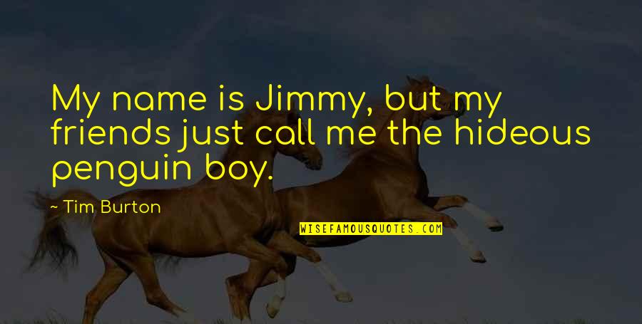 Boy Names Quotes By Tim Burton: My name is Jimmy, but my friends just