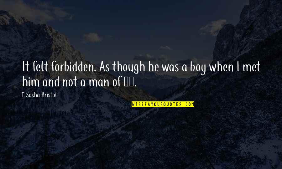Boy Not A Man Quotes By Sasha Bristol: It felt forbidden. As though he was a