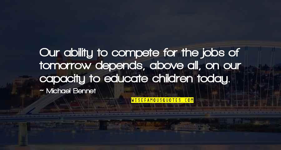 Boy Not Liking You Quotes By Michael Bennet: Our ability to compete for the jobs of