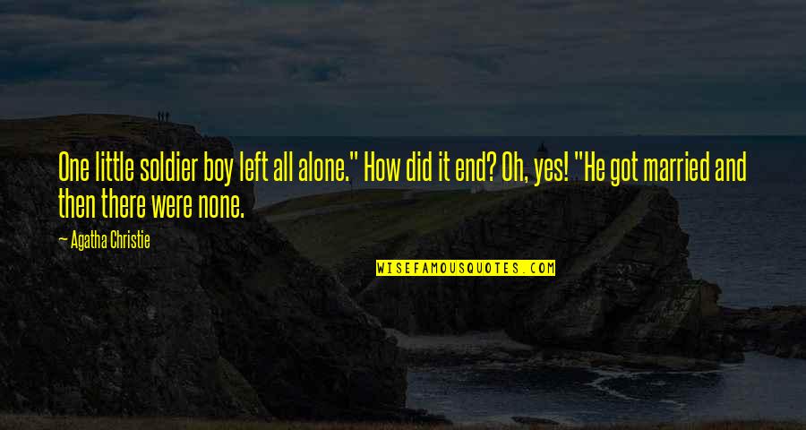 Boy Oh Boy Quotes By Agatha Christie: One little soldier boy left all alone." How