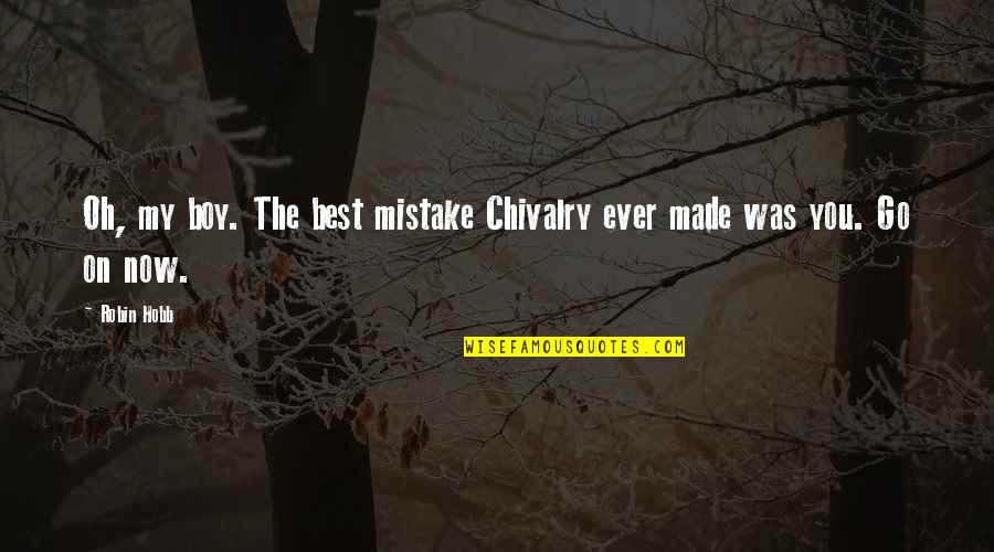 Boy Oh Boy Quotes By Robin Hobb: Oh, my boy. The best mistake Chivalry ever