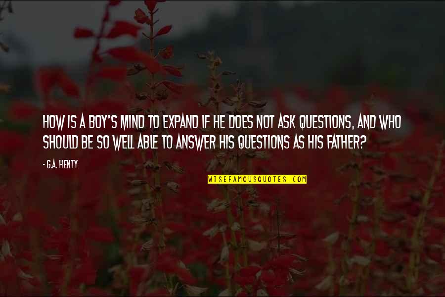 Boy On My Mind Quotes By G.A. Henty: How is a boy's mind to expand if